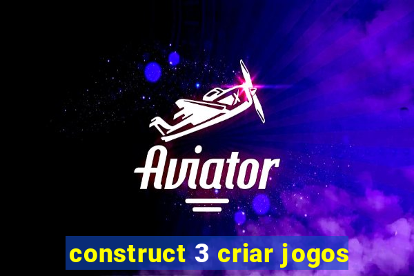 construct 3 criar jogos